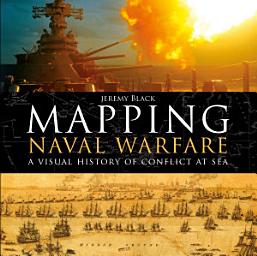 Icon image Mapping Naval Warfare: A visual history of conflict at sea