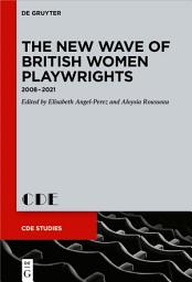 Icon image The New Wave of British Women Playwrights: 2008 – 2021