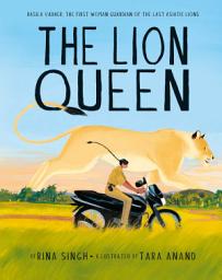 Icon image The Lion Queen: Rasila Vadher, the First Woman Guardian of the Last Asiatic Lions