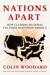Icon image Nations Apart: How Clashing Regional Cultures Shattered America