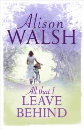 Icon image All That I Leave Behind: A powerful, heart-breaking story of family secrets