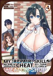 Icon image My [Repair] Skill Became a Versatile Cheat, So I Think I'll Open a Weapon Shop (Manga)