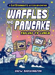 Icon image Waffles and Pancake: Failure to Lunch (A Graphic Novel)
