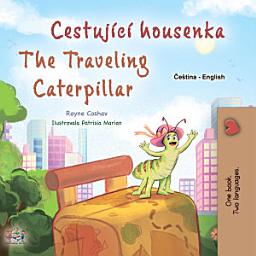Icon image Cestující housenka The traveling caterpillar: Czech English Bilingual Book for Children