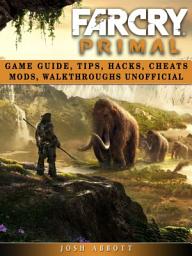 Icon image Far Cry Primal Game Guide, Tips, Hacks, Cheats Mods, Walkthroughs Unofficial