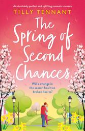 Icon image The Spring of Second Chances: An absolutely perfect and uplifting romantic comedy