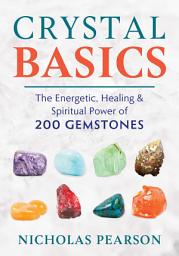 Icon image Crystal Basics: The Energetic, Healing, and Spiritual Power of 200 Gemstones