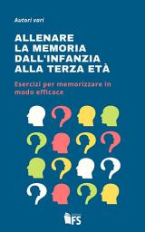 Icon image Allenare la memoria dall'infanzia alla terza età: Esercizi per memorizzare in modo efficace