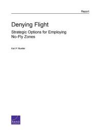 Icon image Denying Flight: Strategic Options for Employing No-Fly Zones