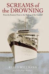 Icon image Screams of the Drowning: From the Eastern Front to the Sinking of the Gustloff