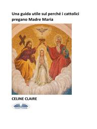 Icon image Una guida utile sul perché i cattolici pregano madre maria