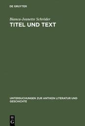 Icon image Titel und Text: Zur Entwicklung lateinischer Gedichtüberschriften. Mit Untersuchungen zu lateinischen Buchtiteln, Inhaltsverzeichnissen und anderen Gliederungsmitteln