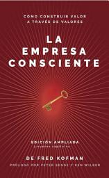 Icon image La empresa consciente: Cómo construir valor a través de valores (Versión ampliada)
