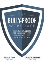 Icon image The Bully-Proof Workplace: Essential Strategies, Tips, and Scripts for Dealing with the Office Sociopath