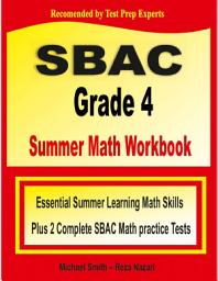 Icon image SBAC Grade 4 Summer Math Workbook: Essential Summer Learning Math Skills plus Two Complete SBAC Math Practice Tests