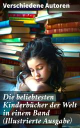 Icon image Die beliebtesten Kinderbücher der Welt in einem Band (Illustrierte Ausgabe): Die Abenteuer Tom Sawyers, Heidi, Nesthäkchen, Peterchens Mondfahrt, Alice im Wunderland...