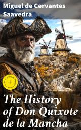 Icon image The History of Don Quixote de la Mancha: Enriched edition. A Knight's Quest for Truth and Fantasy in Spanish Literature