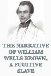 Icon image The Narrative of William Wells Brown, A Fugitive Slave