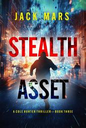 Icon image Stealth Asset (A Cole Hunter Action Thriller—Book 3)