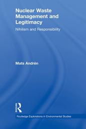 Icon image Nuclear Waste Management and Legitimacy: Nihilism and Responsibility