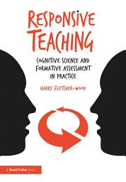 Icon image Responsive Teaching: Cognitive Science and Formative Assessment in Practice