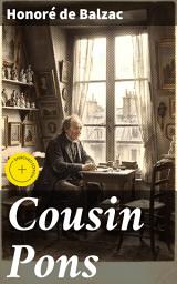Icon image Cousin Pons: Enriched edition. Deception and Greed in 19th-Century Parisian Society