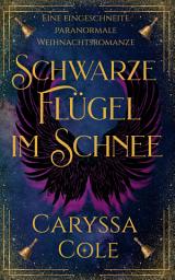 Icon image Schwarze Flügel im Schnee: Eine eingeschneite paranormale Weihnachtsromanze
