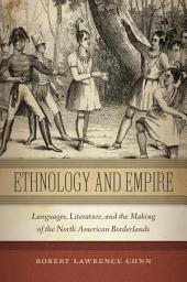Icon image Ethnology and Empire: Languages, Literature, and the Making of the North American Borderlands