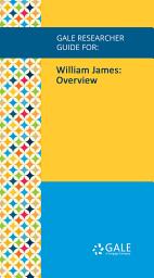 Icon image Gale Researcher Guide for: William James: Overview