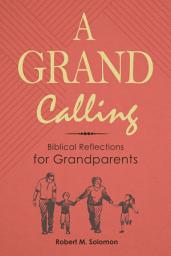 Icon image A Grand Calling: Biblical Reflections for Grandparents