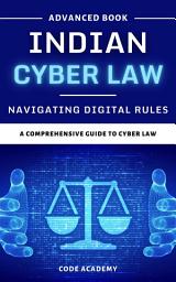 Icon image Indian Cyber Law: Navigating Digital Rules: A Practical Guide to IT Act, Data Protection & Online Compliance