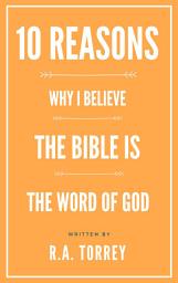 Icon image Ten Reasons Why I Believe the Bible Is the Word of God