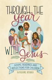 Icon image Through the Year with Jesus: Gospel Readings and Reflections for Children