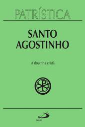 Icon image Patrística - A doutrina cristã - Vol. 17
