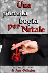 Icon image Una piccola bugia per Natale: Una storia breve