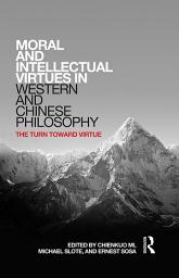 Icon image Moral and Intellectual Virtues in Western and Chinese Philosophy: The Turn toward Virtue