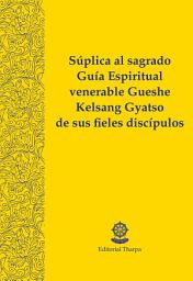 Icon image Súplica al sagrado Guía Espiritual venerable Gueshe Kelsang Gyatso de sus fieles discípulos
