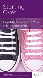 Icon image Starting Over: How Not to Screw Up Your Next Relationship