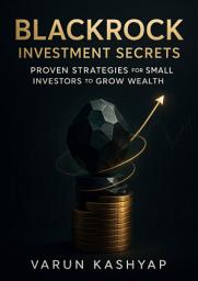 Icon image BlackRock Investment Secrets: Proven Strategies for Small Investors to Grow Wealth