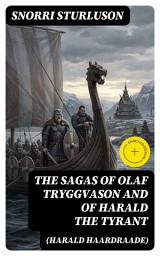 Icon image The Sagas of Olaf Tryggvason and of Harald The Tyrant (Harald Haardraade): Enriched edition.