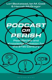 Icon image Podcast or Perish: Peer Review and Knowledge Creation for the 21st Century