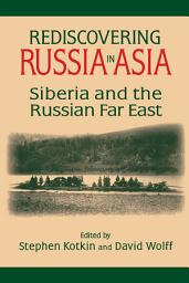 Icon image Rediscovering Russia in Asia: Siberia and the Russian Far East