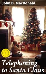 Icon image Telephoning to Santa Claus: Enriched edition. A Heartwarming Holiday Adventure of Belief and Magic