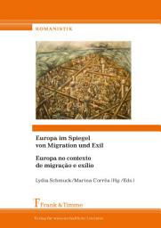 Icon image Europa im Spiegel von Migration und Exil / Europa no contexto de migração e exílio: Projektionen – Imaginationen – Hybride Identitäten / Projecções – Imaginações – Identidades híbridas