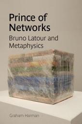 Icon image Prince of Networks: Bruno Latour and Metaphysics