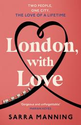 Icon image London, With Love: The unforgettable romantic comedy about two people whose lives keep crossing that's nostalgic, captivating, sweet and emotional