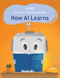 Icon image Machine Learning: How Artificial Intelligence Learns (Fun Picture Book for K-2, AI+ME Series, Big Idea 3)
