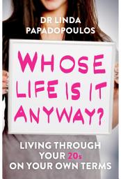 Icon image Whose Life Is It Anyway?: Living Life on Your Own Terms