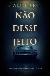 Icon image Não Desse Jeito (Um Suspense de Rachel Blackwood — Livro Um)