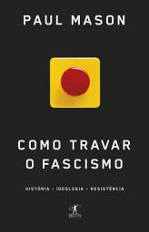 Icon image Como travar o fascismo: História, Ideologia, Resistência